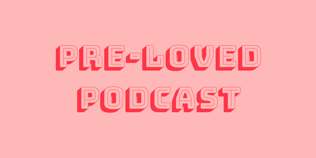 Pre-Loved Podcast x Confessions of a Refashionista